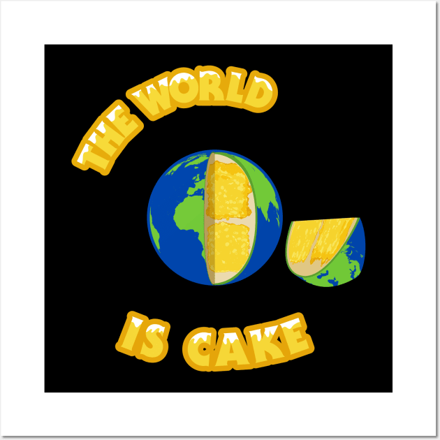 Everything is Cake - The World is Cake Wall Art by PinnacleOfDecadence